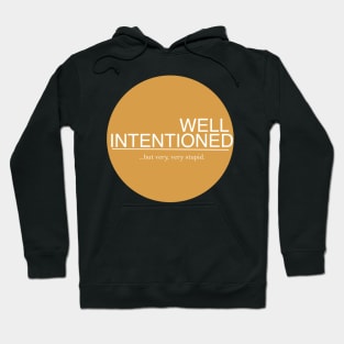 Well Intentioned but very, very stupid Hoodie